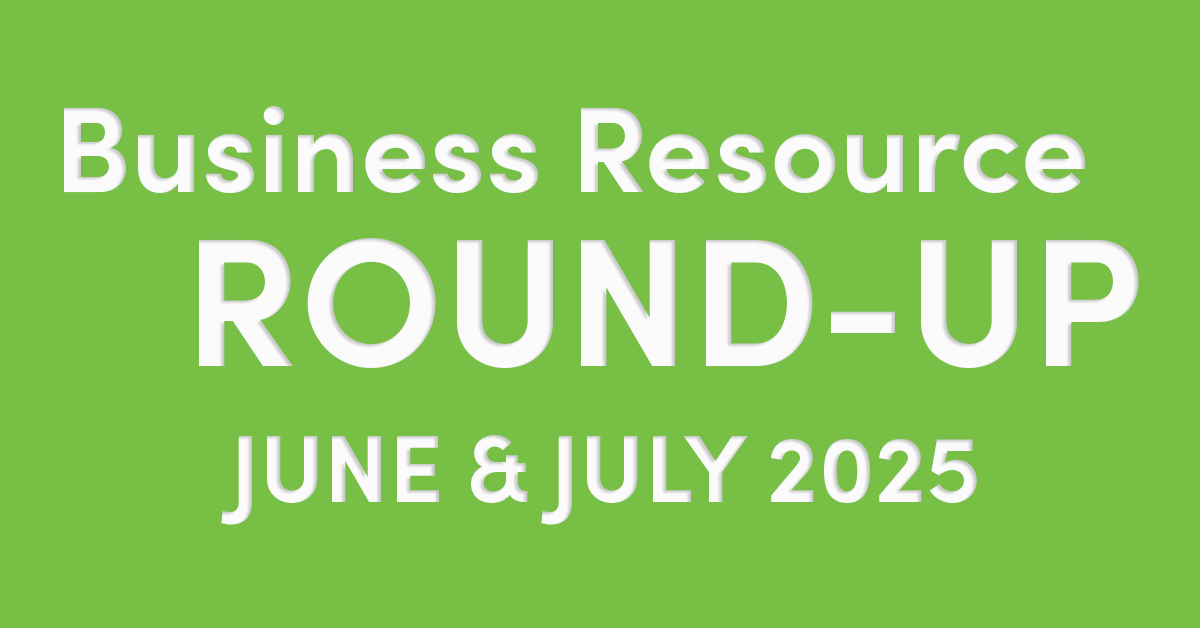 June and July 2025 Business Resource Round-Up