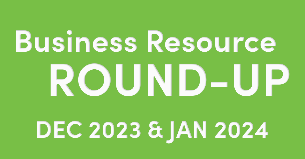 Business Resources Round-Up Dec 2023 & Jan 2024