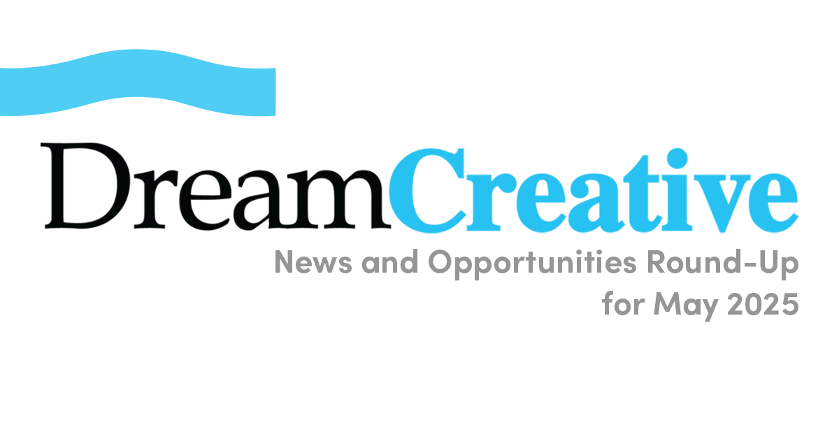 May 2025 DreamCreative News and Opportunities Round-Up feature image